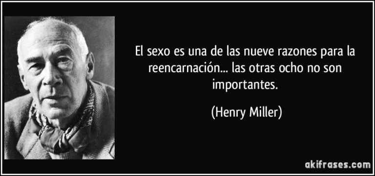 frase-el-sexo-es-una-de-las-nueve-razones-para-la-reencarnacion-las-otras-ocho-no-son-importantes-henry-miller-122112